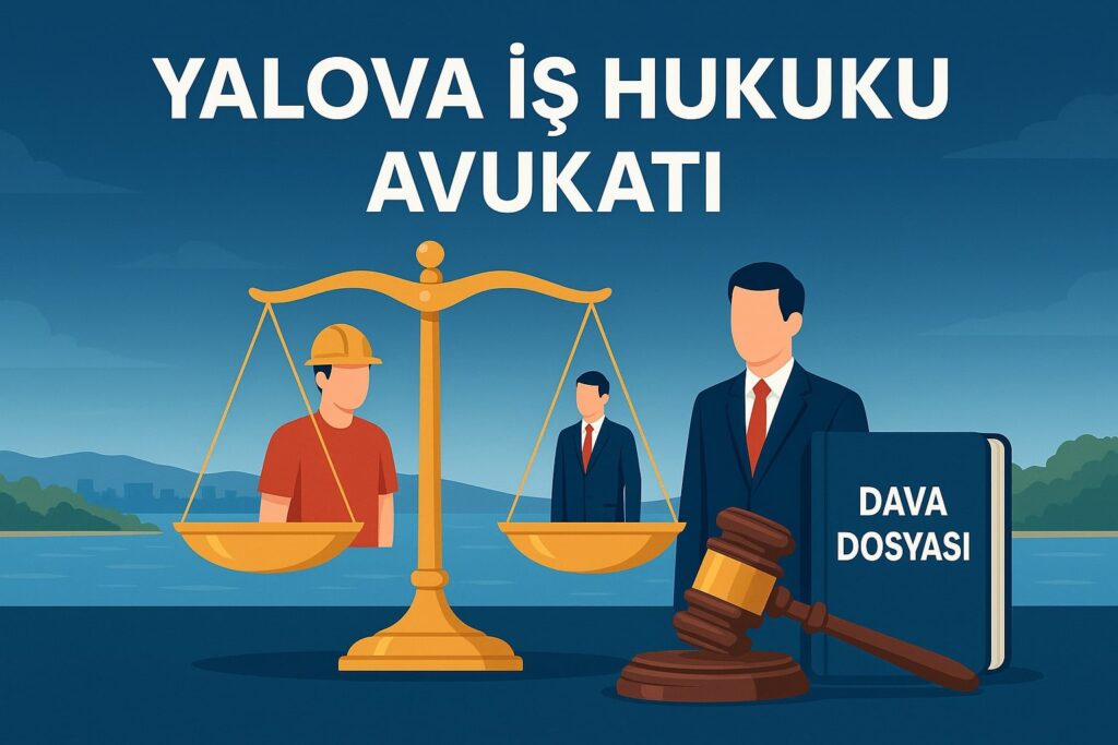 Yalova İşçi Avukatı – İletişim, Ücretsiz Danışma