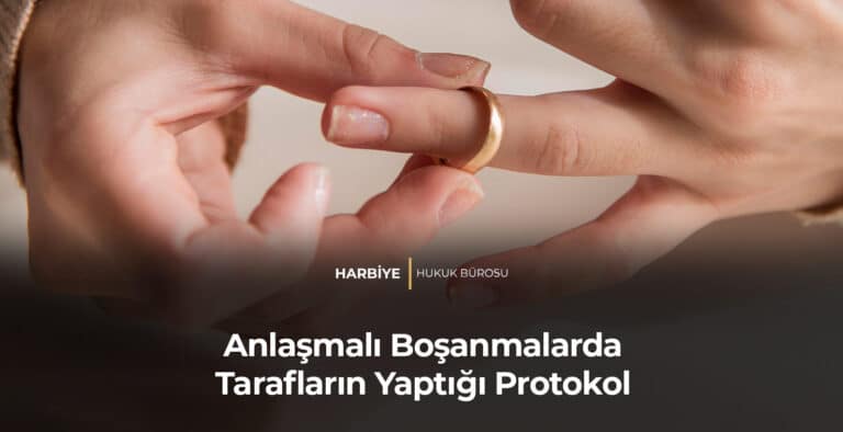 Anlaşmalı Boşanmalarda Tarafların Yaptığı Protokol