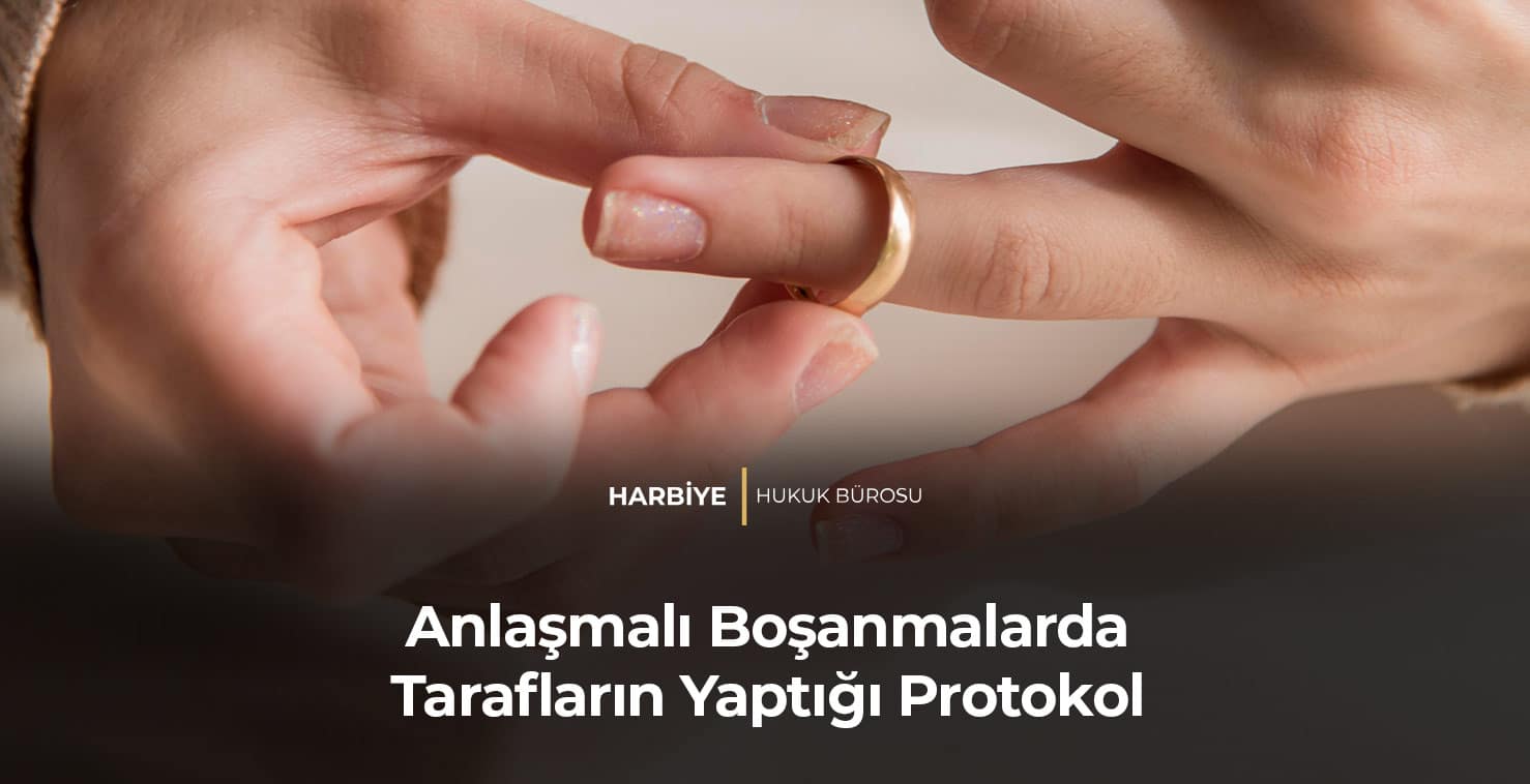 Anlaşmalı-Boşanmalarda-Tarafların-Yaptığı-Protokol-GORSEL Anlaşmalı Boşanmalarda Tarafların Yaptığı Protokol