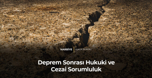 Deprem Sonrası Hukuki ve Cezai Sorumluluk
