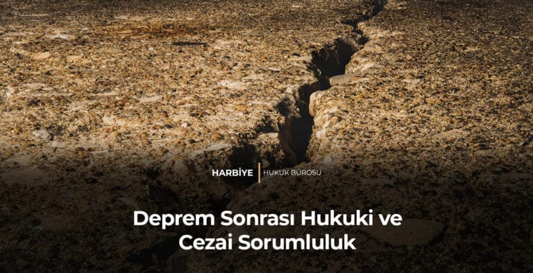 Deprem Sonrası Hukuki ve Cezai Sorumluluk