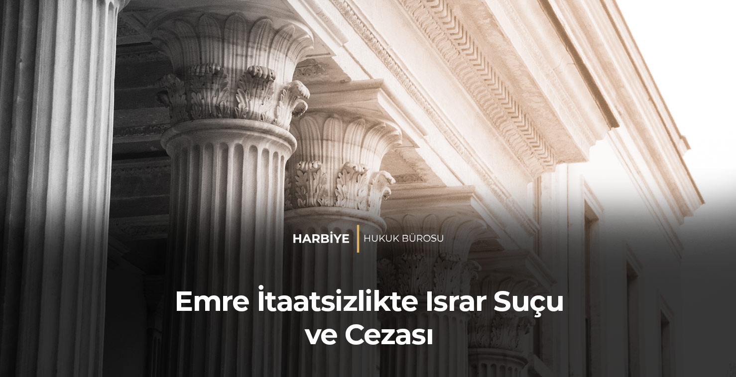 Emre İtaatsizlikte Israr Suçu ve Cezası