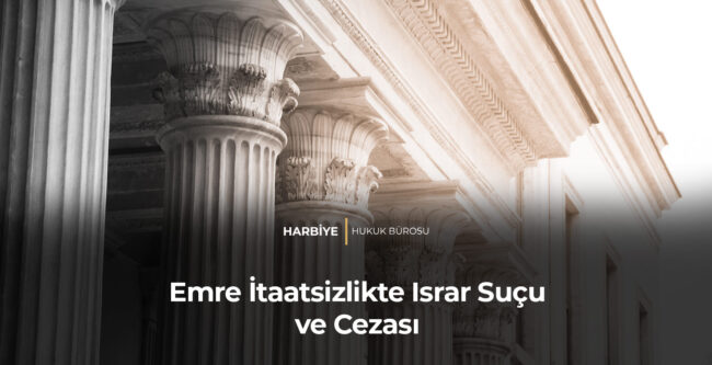 Emre İtaatsizlikte Israr Suçu ve Cezası