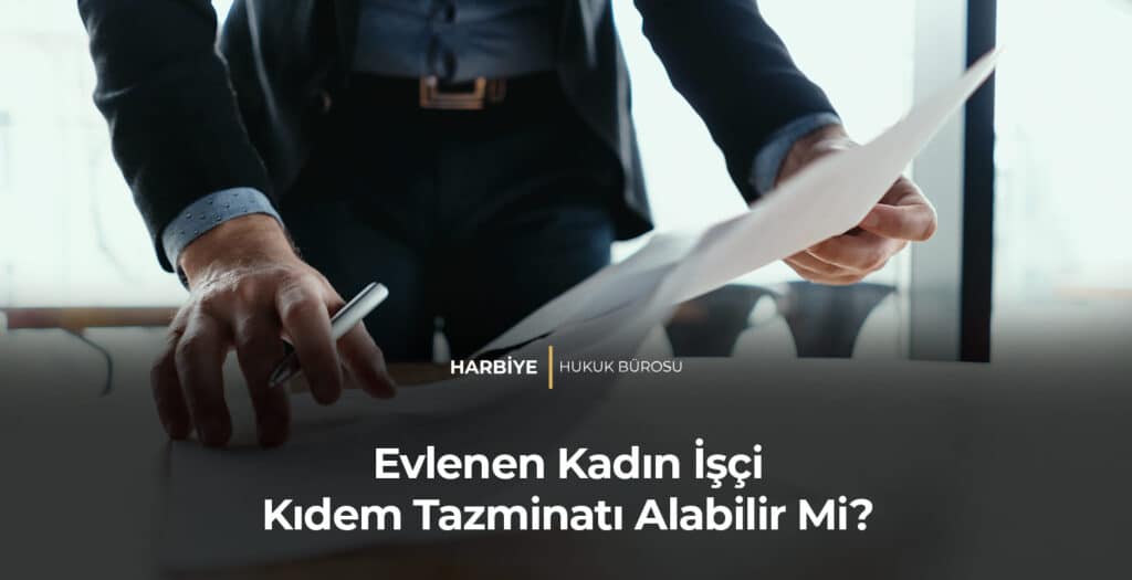 Evlenen Kadın İşçi Kıdem Tazminatı Alabilir Mi?