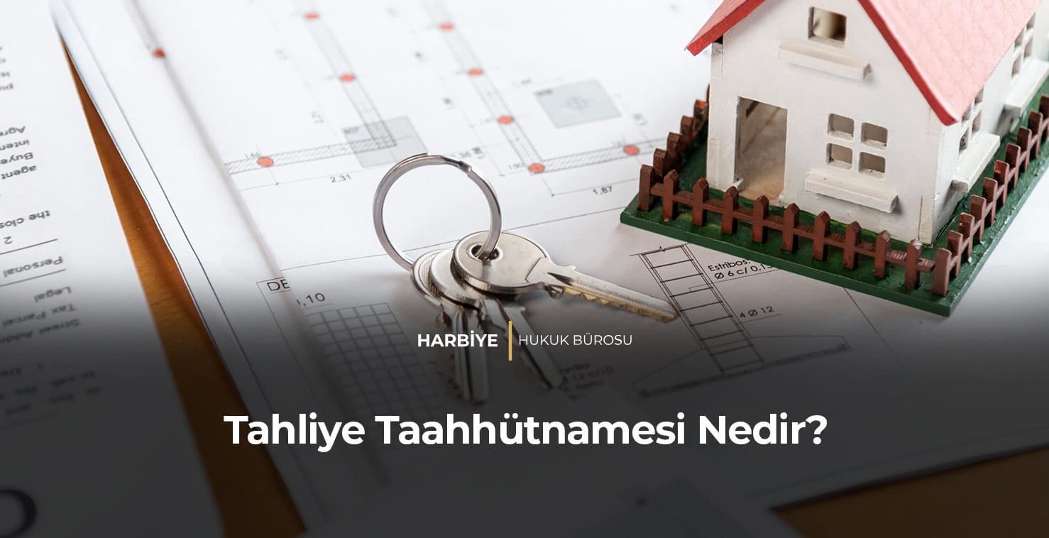 Tahliye-Taahhütnamesi-Nedir-gorsel Tahliye Taahhütnamesi Nedir?