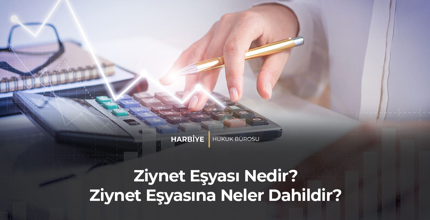 Ziynet-Eşyası-Nedir-Ziynet-Eşyasına-Neler-Dahildir-gorsel Ziynet Eşyası Nedir? Ziynet Eşyasına Neler Dahildir?