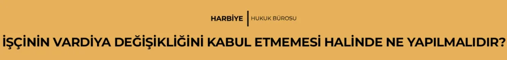 İŞÇİNİN VARDİYA DEĞİŞİKLİĞİNİ KABUL ETMEMESİ HALİNDE NE YAPILMALIDIR?