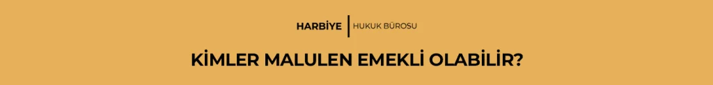 KİMLER MALULEN EMEKLİ OLABİLİR?