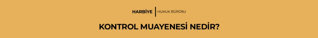 KONTROL MUAYENESİ NEDİR?