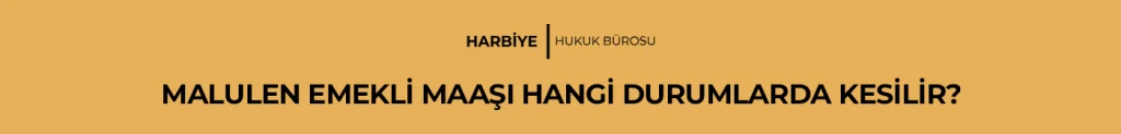 MALULEN EMEKLİ MAAŞI HANGİ DURUMLARDA KESİLİR?