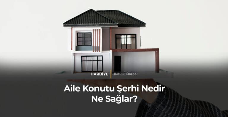 Aile Konutu Şerhi Nedir Ne Sağlar?