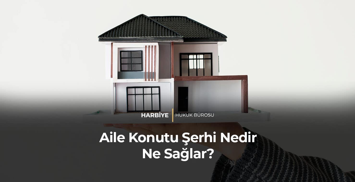 Aile Konutu Şerhi Nedir Ne Sağlar?