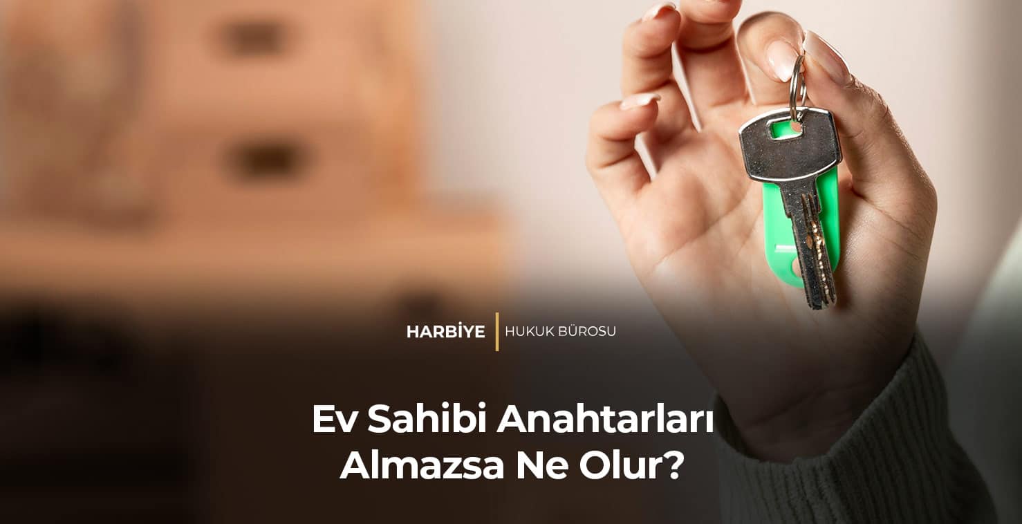 Ev Sahibi Anahtarları Almazsa Ne Olur?