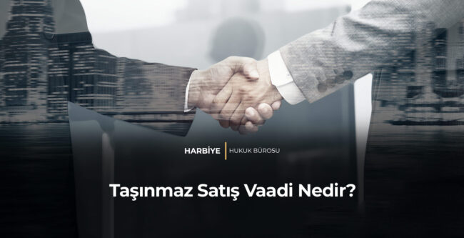 Taşınmaz Satış Vaadi Nedir?