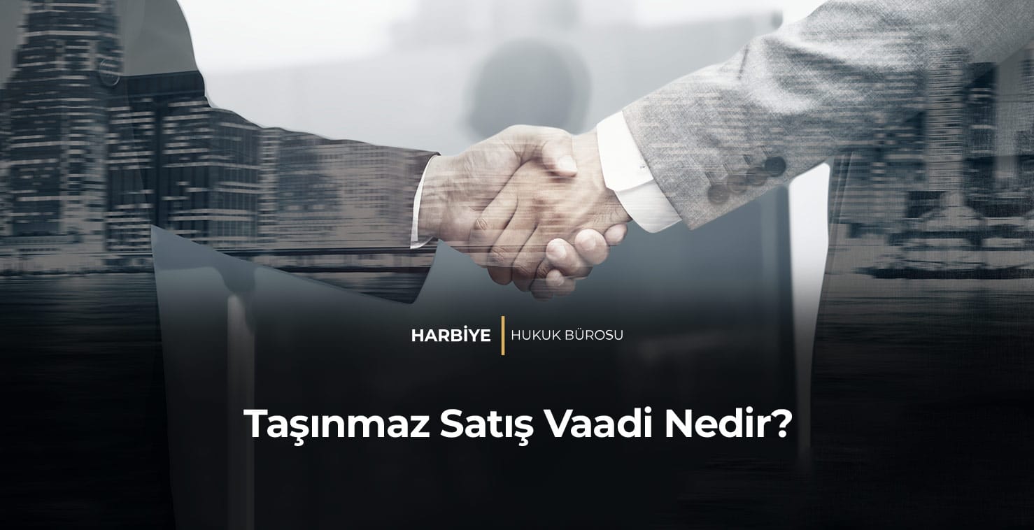 Taşınmaz-Satış-Vaadi-Nedir-gorsel Taşınmaz Satış Vaadi Nedir?
