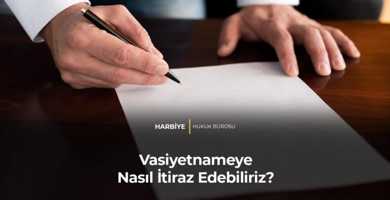 Vasiyetnameye Nasıl İtiraz Edebiliriz?