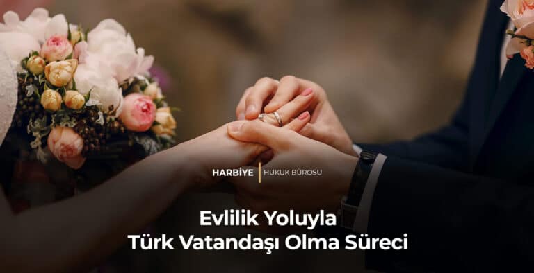 Evlilik Yoluyla Türk Vatandaşı Olma Süreci