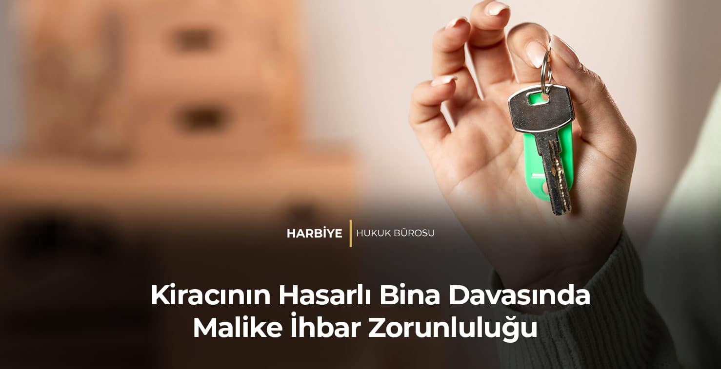 Kiracının Hasarlı Bina Davasında Malike İhbar Zorunluluğu