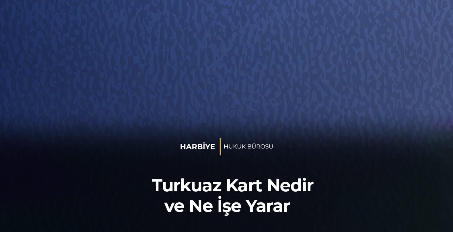 Turkuaz Kart Nedir ve Ne İşe Yarar?