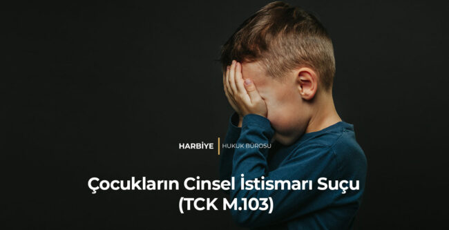 Çocukların Cinsel İstismarı Suçu (TCK M.103)