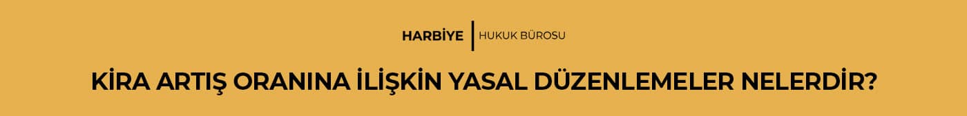 KİRA ARTIŞ ORANINA İLİŞKİN YASAL DÜZENLEMELER NELERDİR?