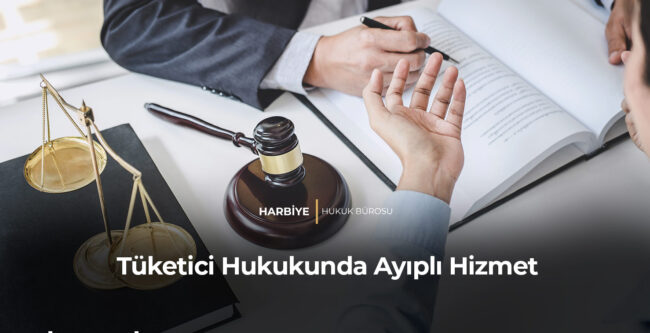Tüketici Hukukunda Ayıplı Hizmet