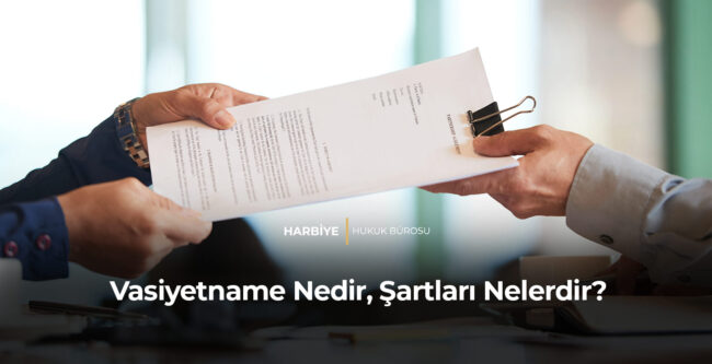 Vasiyetname Nedir, Şartları Nelerdir?
