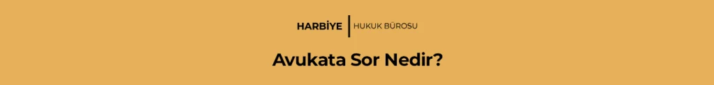 Avukata Sor Nedir?