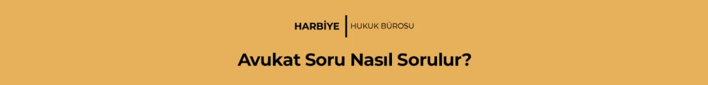 Avukat Soru Nasıl Sorulur?