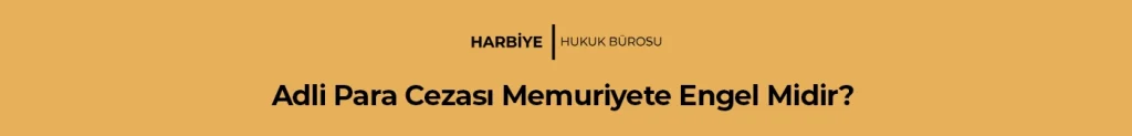 Adli Para Cezası Memuriyete Engel Midir? 