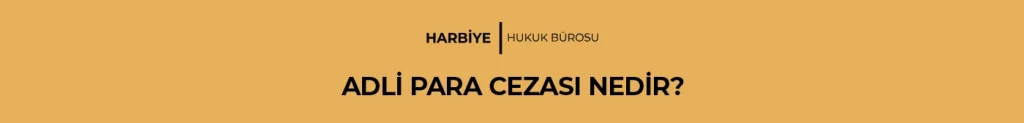 ADLİ PARA CEZASI NEDİR?