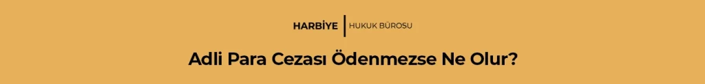Adli Para Cezası Ödenmezse Ne Olur?