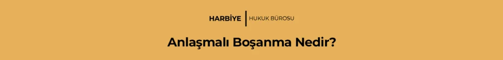 Anlaşmalı Boşanma Nedir?