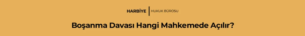 Boşanma Davası Hangi Mahkemede Açılır?