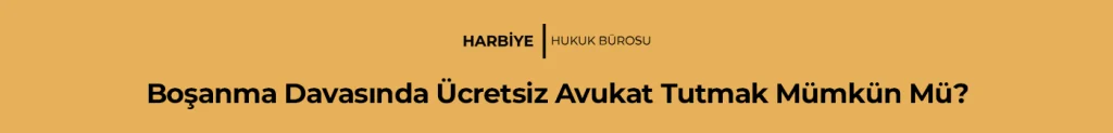 Boşanma Davasında Ücretsiz Avukat Tutmak Mümkün Mü?