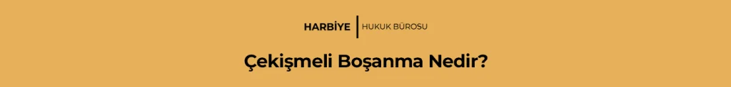 Çekişmeli Boşanma Nedir?