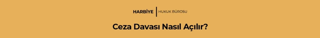 Ceza Davası Nasıl Açılır?