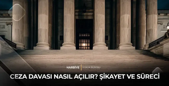 CEZA DAVASI NASIL AÇILIR? ŞİKAYET VE SÜRECİ