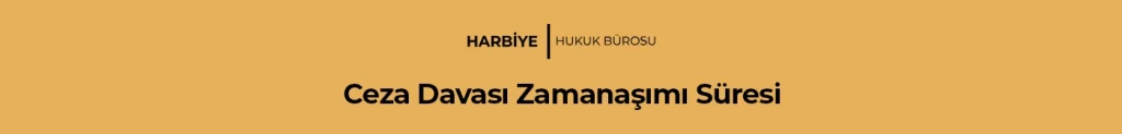 Ceza Davası Zamanaşımı Süresi