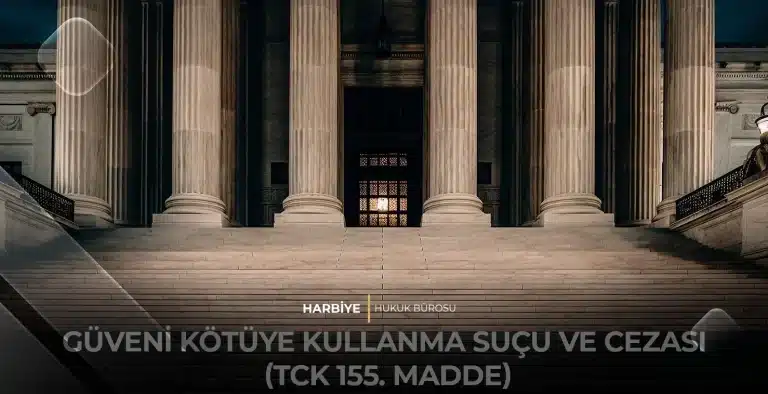 GÜVENİ KÖTÜYE KULLANMA SUÇU VE CEZASI (TCK 155. MADDE)