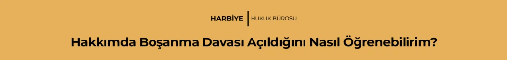 Hakkımda Boşanma Davası Açıldığını Nasıl Öğrenebilirim?