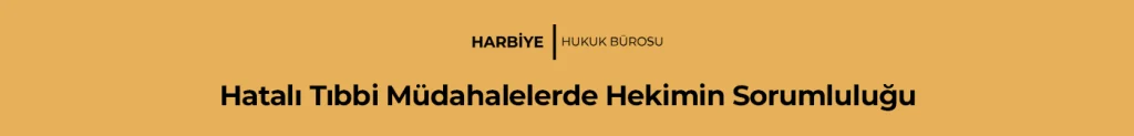 Hatalı Tıbbi Müdahalelerde Hekimin Sorumluluğu