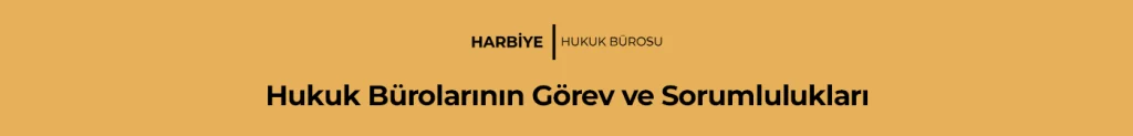 Hukuk Bürolarının Görev ve Sorumlulukları