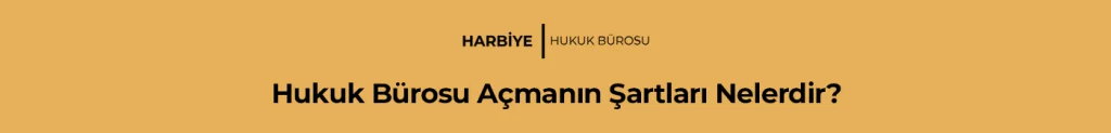 Hukuk Bürosu Açmanın Şartları Nelerdir?