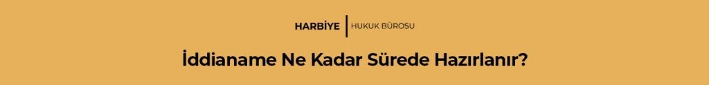 İddianame Ne Kadar Sürede Hazırlanır?