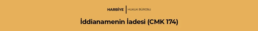 İddianamenin İadesi (CMK 174)