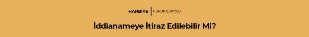 İddianameye İtiraz Edilebilir Mi?