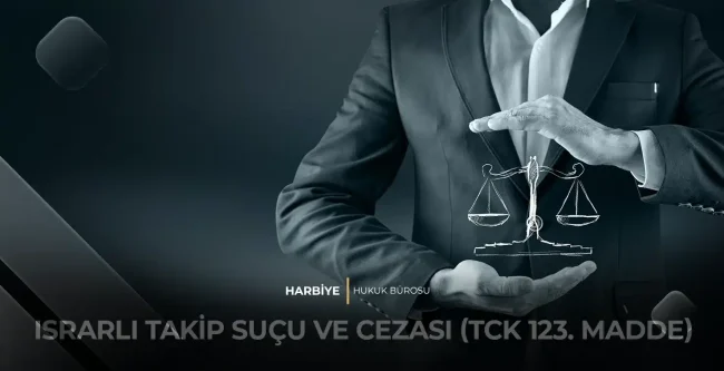ISRARLI TAKİP SUÇU VE CEZASI (TCK 123. MADDE)