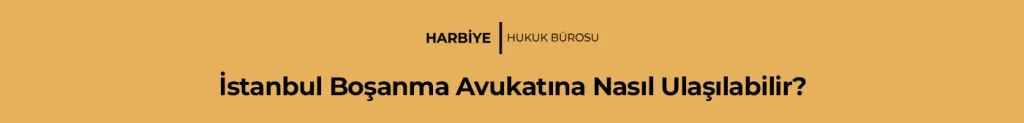 İstanbul Boşanma Avukatına Nasıl Ulaşılabilir?