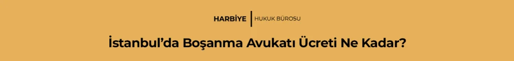 İstanbul’da Boşanma Avukatı Ücreti Ne Kadar?